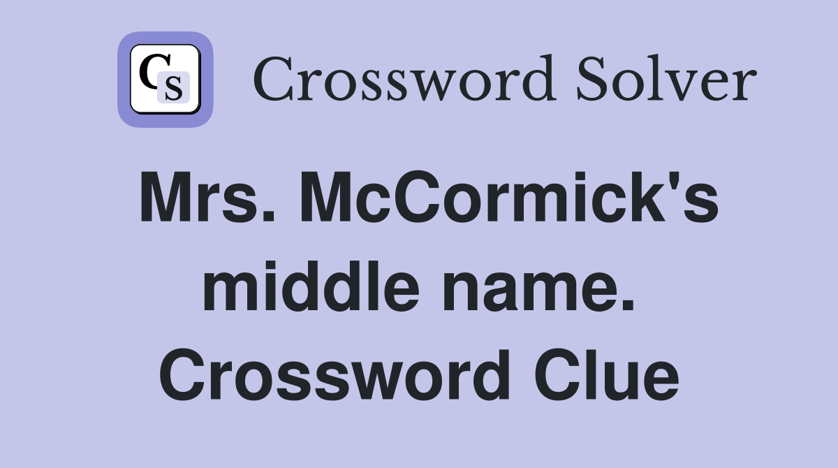 Mrs. McCormick's middle name. Crossword Clue