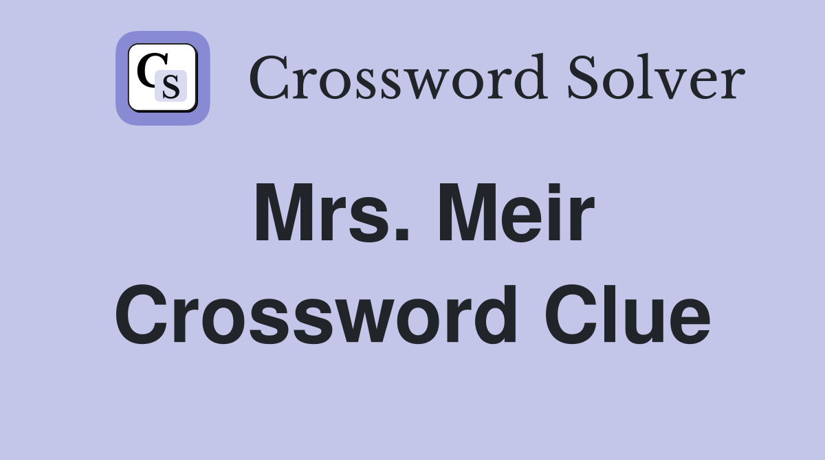 Mrs. Meir Crossword Clue