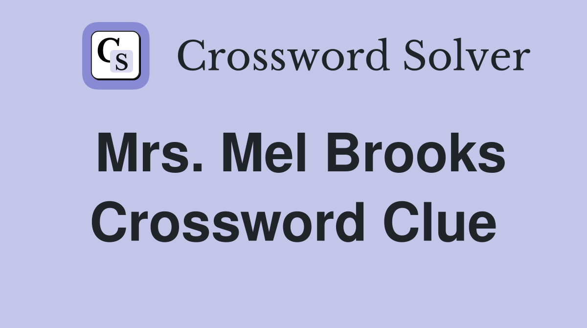 Mrs. Mel Brooks Crossword Clue