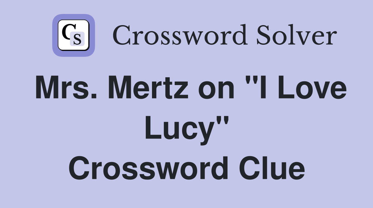 Mrs. Mertz on "I Love Lucy" Crossword Clue