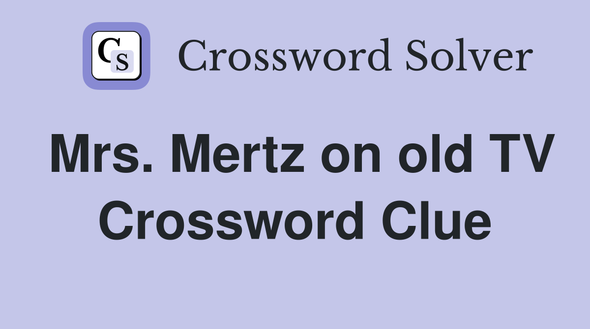 Mrs. Mertz on old TV Crossword Clue