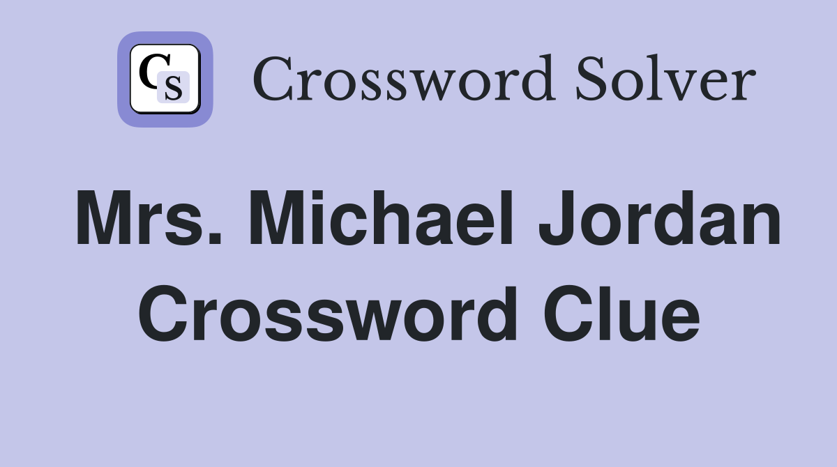 Mrs. Michael Jordan Crossword Clue