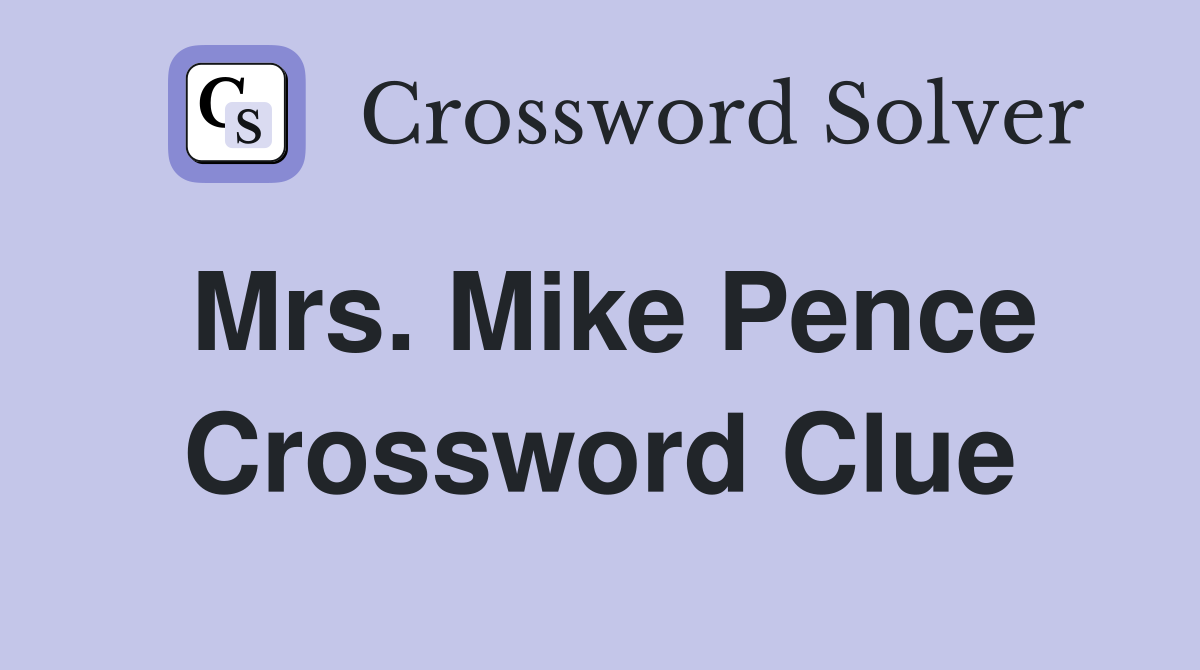Mrs. Mike Pence Crossword Clue
