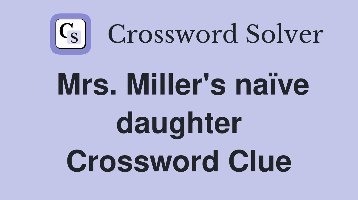Mrs. Miller's naïve daughter Crossword Clue