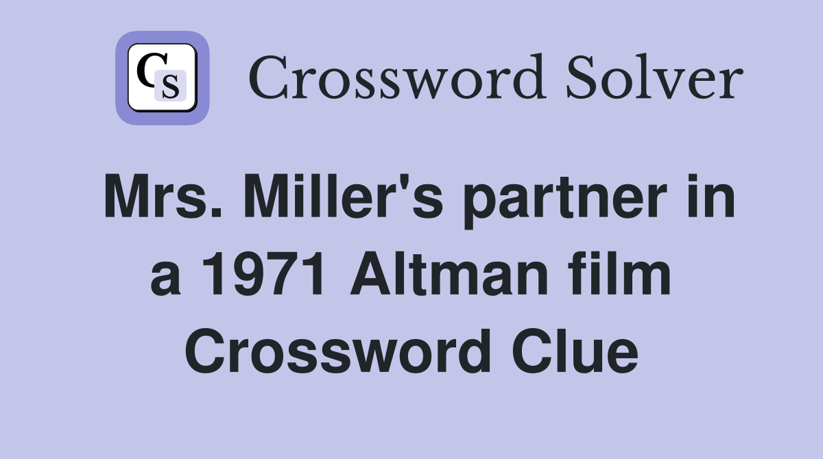 Mrs. Miller's partner in a 1971 Altman film Crossword Clue