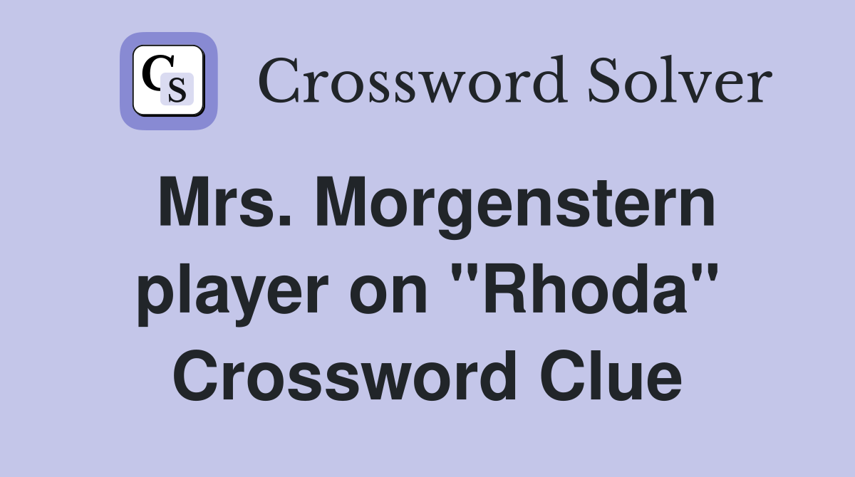 Mrs. Morgenstern player on "Rhoda" Crossword Clue