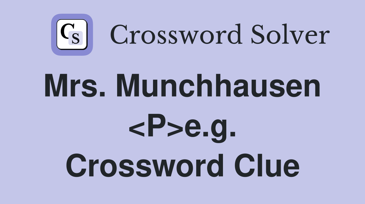 Mrs. Munchhausen  <P>e.g. Crossword Clue