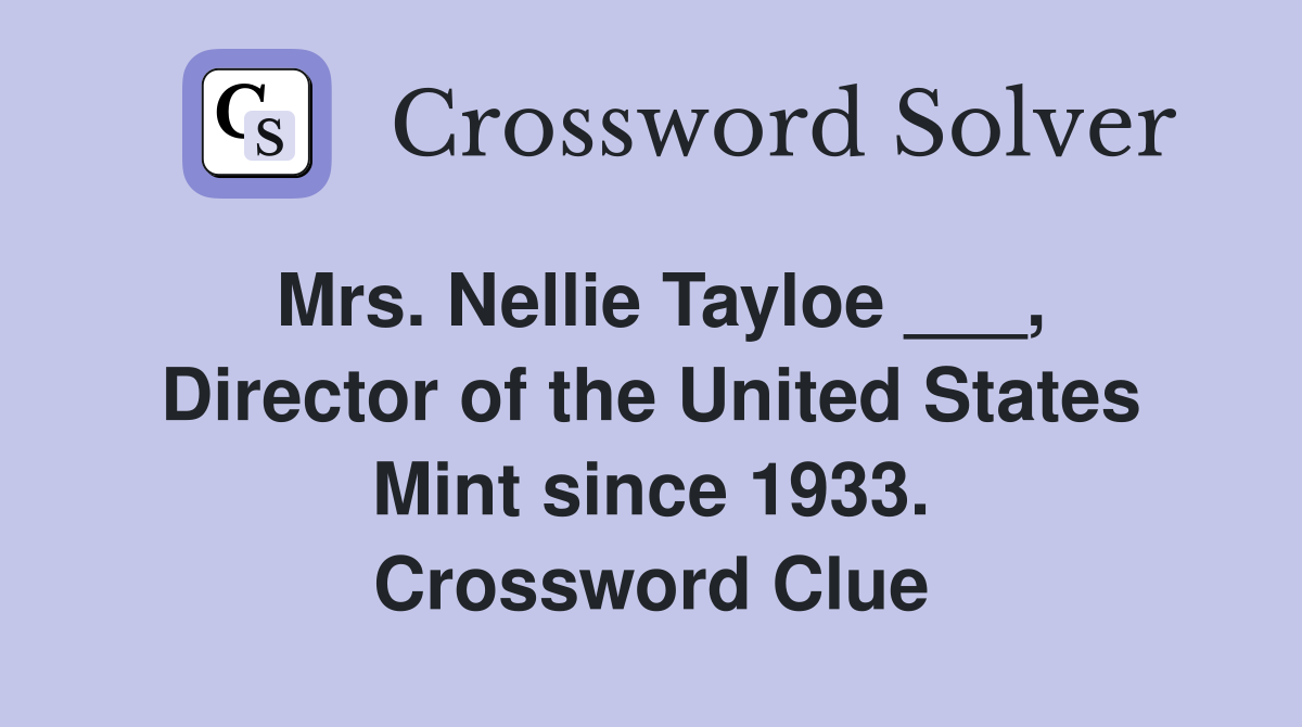 Mrs. Nellie Tayloe ___, Director of the United States Mint since 1933. Crossword Clue