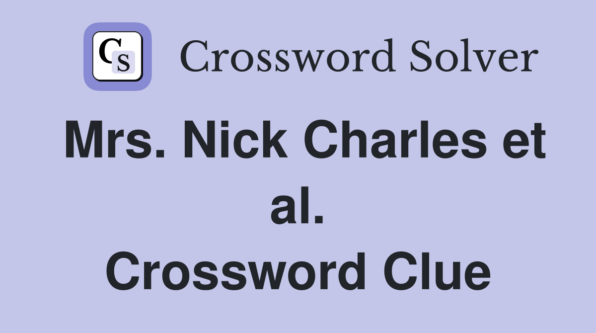 Mrs. Nick Charles et al. Crossword Clue