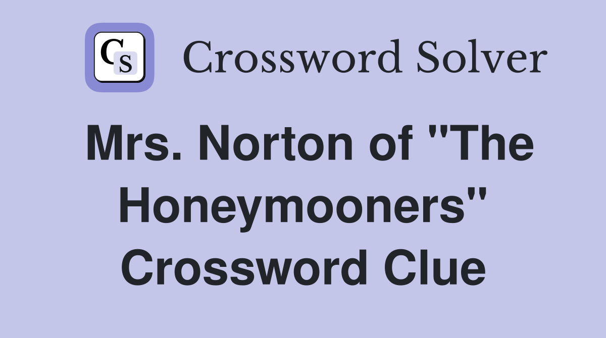 Mrs. Norton of "The Honeymooners" Crossword Clue