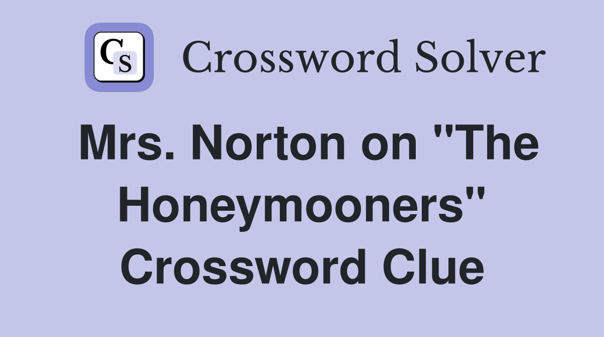 Mrs. Norton on "The Honeymooners" Crossword Clue