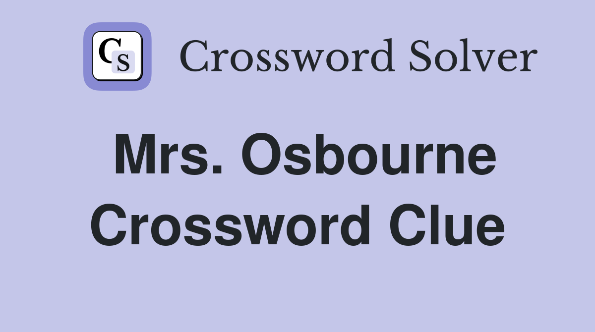 Mrs. Osbourne Crossword Clue