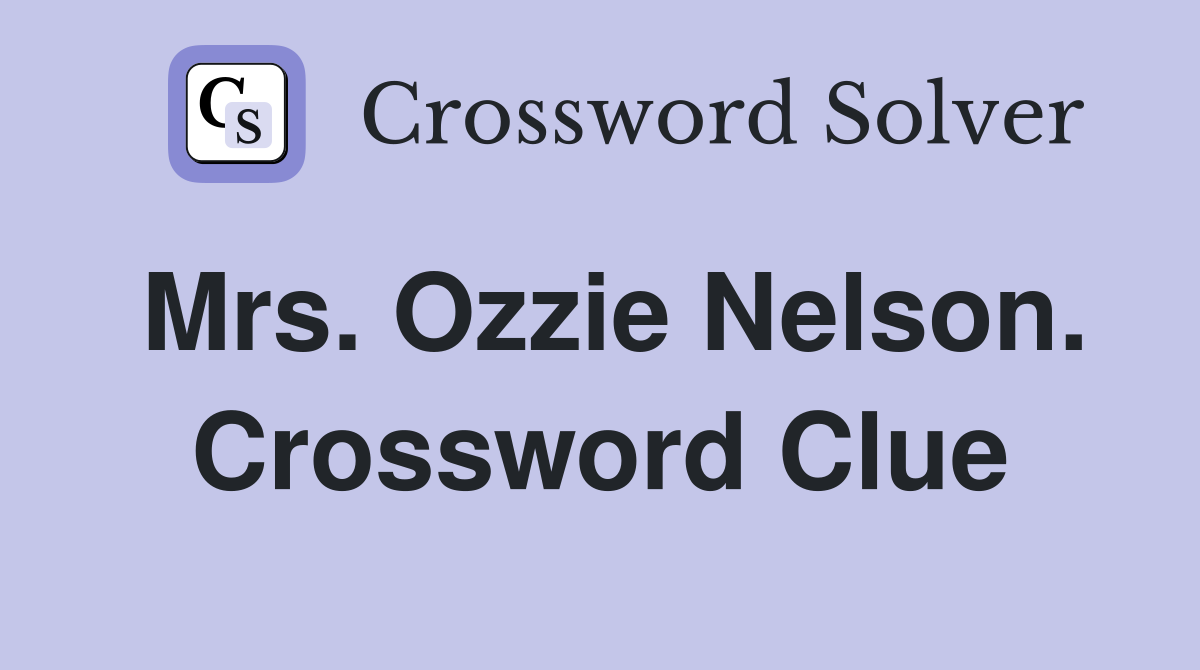 Mrs. Ozzie Nelson. Crossword Clue