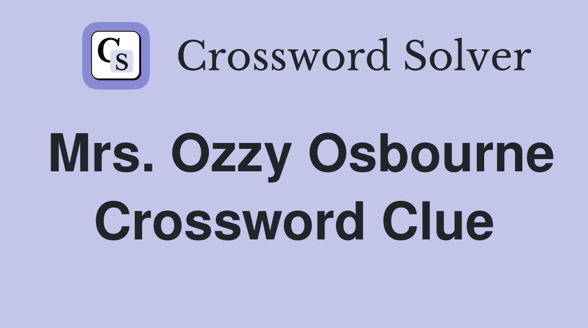 Mrs. Ozzy Osbourne Crossword Clue