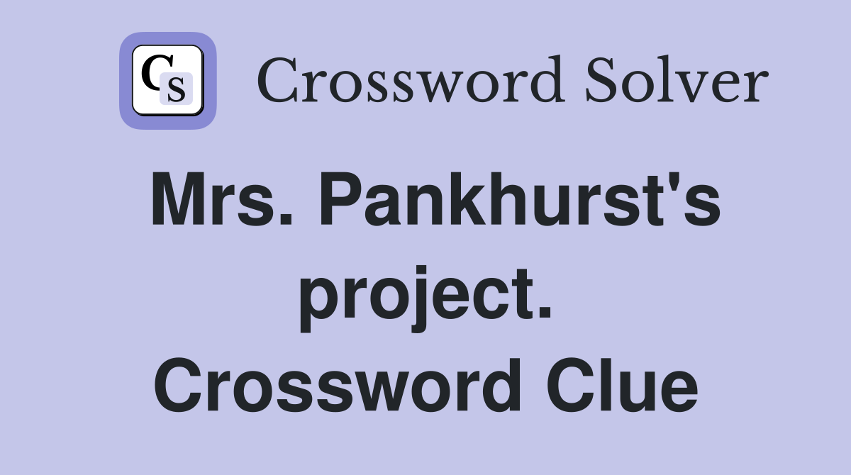 Mrs. Pankhurst's project. Crossword Clue