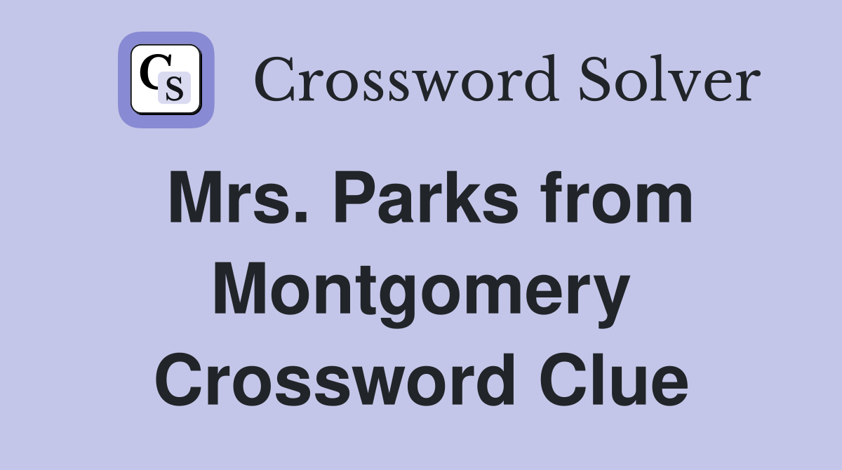 Mrs. Parks from Montgomery Crossword Clue