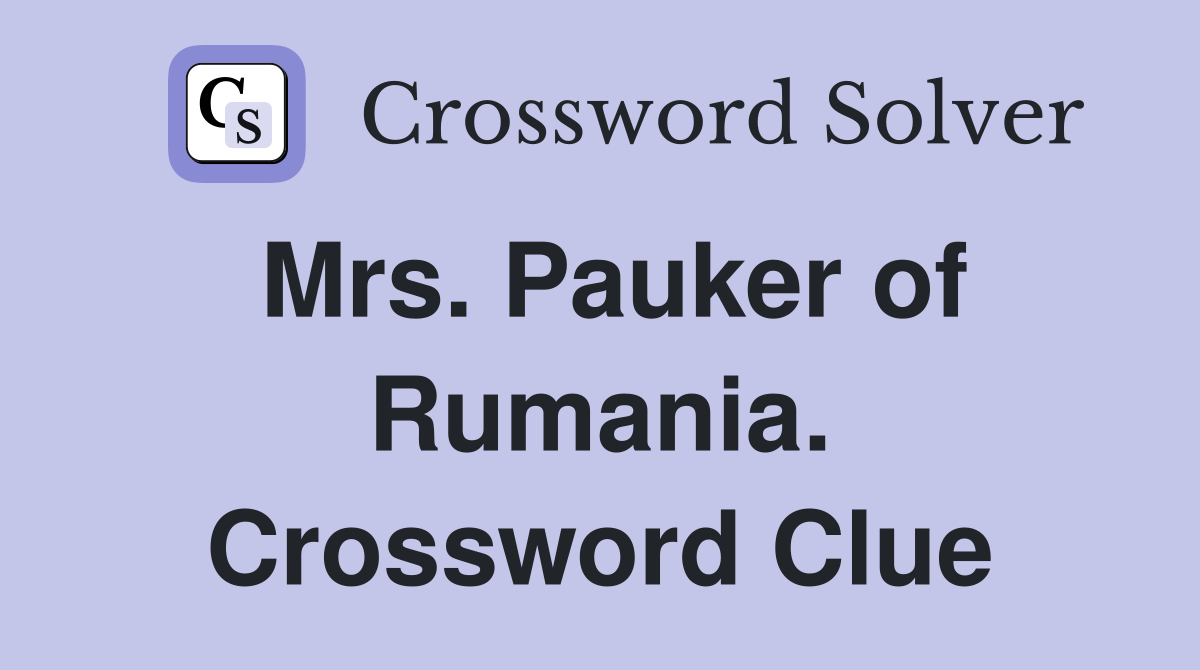 Mrs. Pauker of Rumania. Crossword Clue