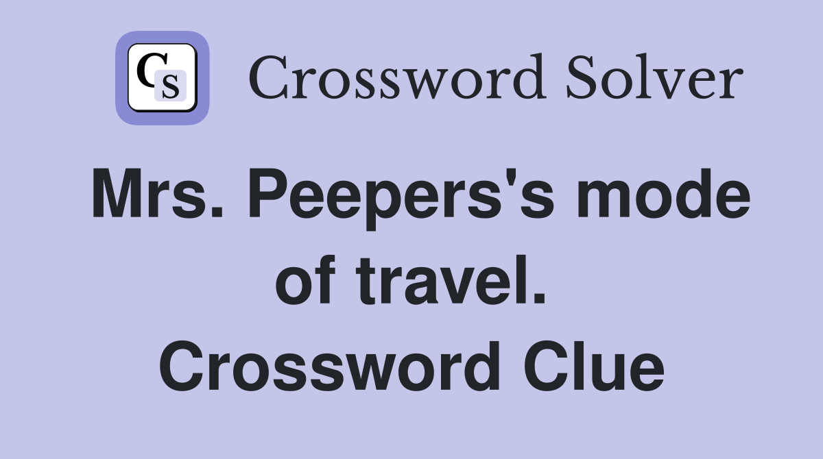 Mrs. Peepers's mode of travel. Crossword Clue
