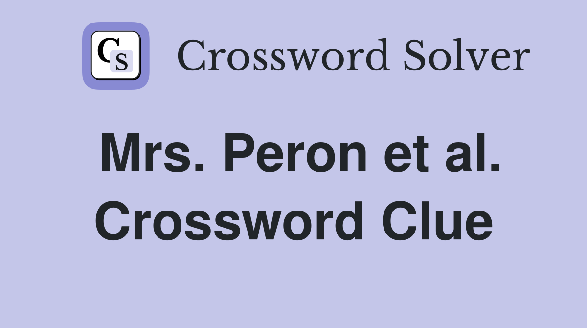 Mrs. Peron et al. Crossword Clue