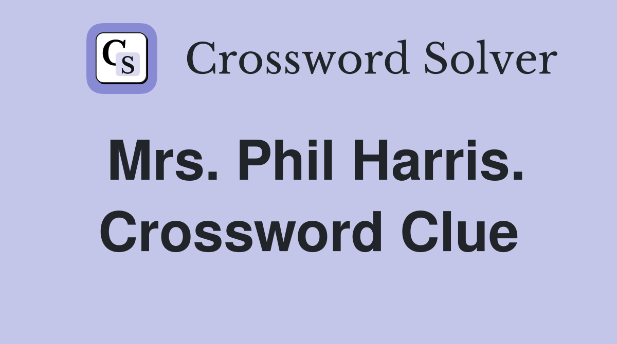 Mrs. Phil Harris. Crossword Clue