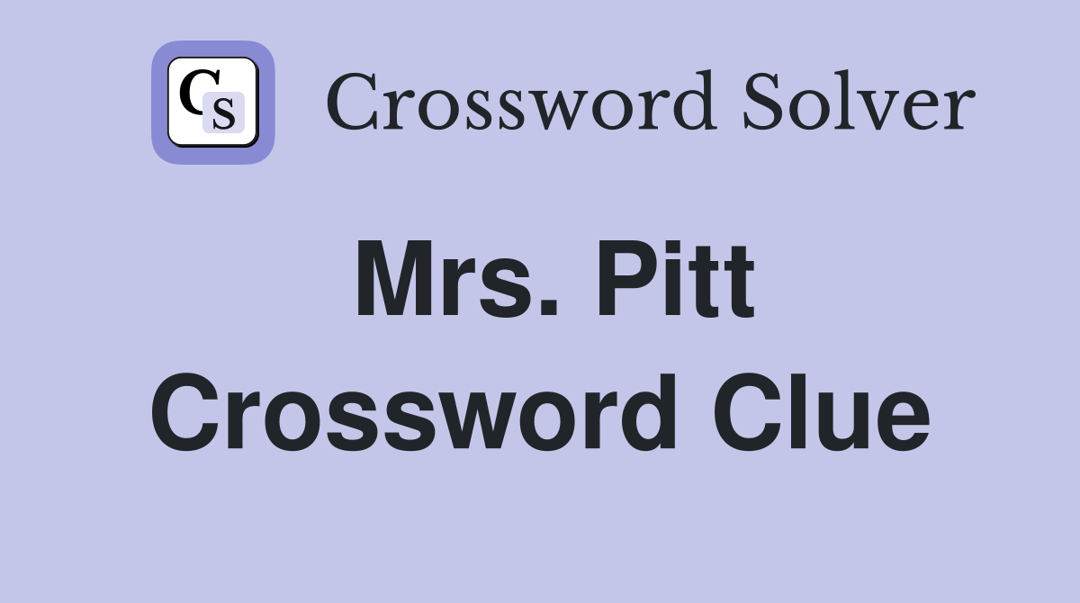 Mrs. Pitt Crossword Clue
