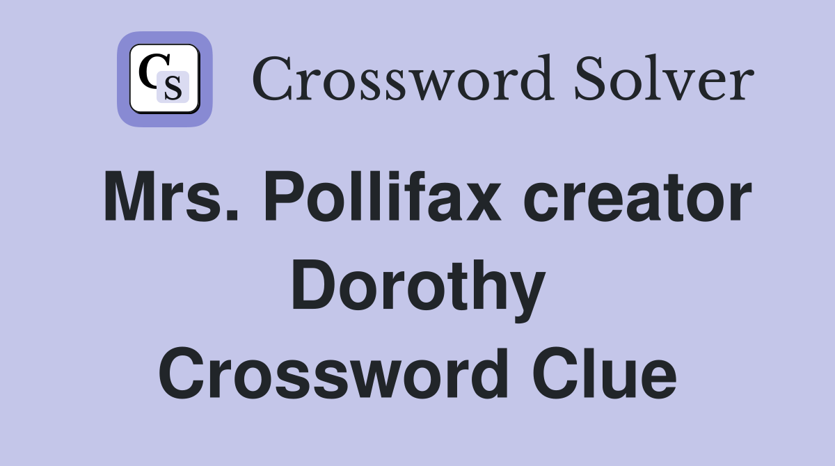 Mrs. Pollifax creator Dorothy Crossword Clue