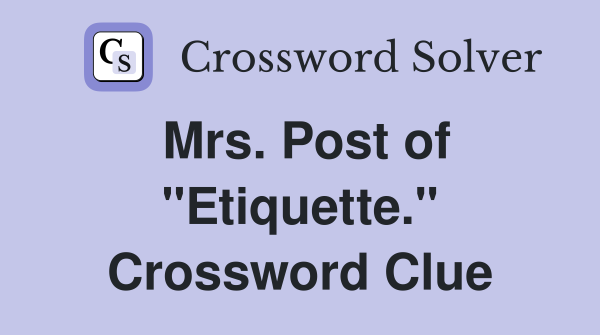 Mrs. Post of "Etiquette." Crossword Clue