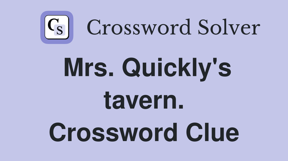 Mrs. Quickly's tavern. Crossword Clue
