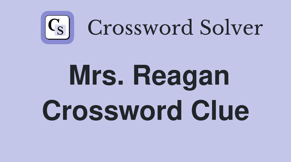Mrs. Reagan Crossword Clue