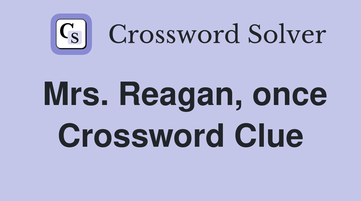 Mrs. Reagan, once Crossword Clue