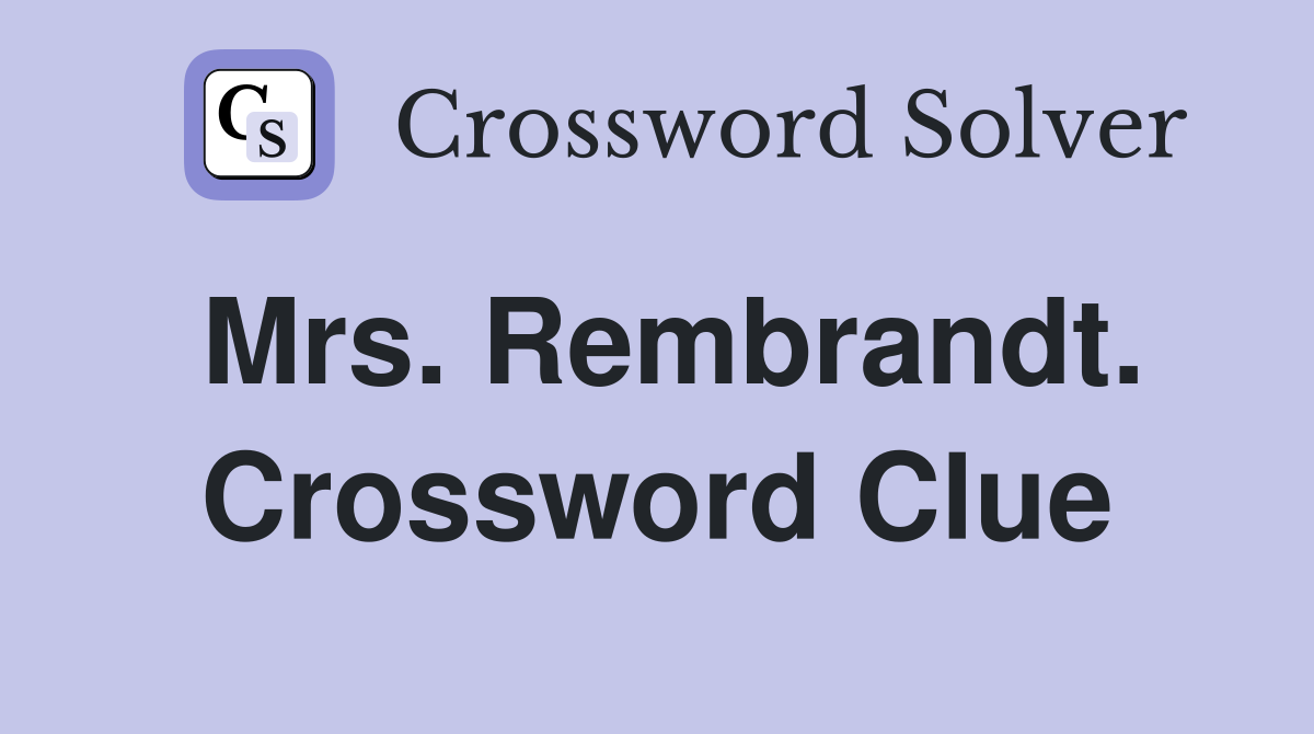 Mrs. Rembrandt. Crossword Clue