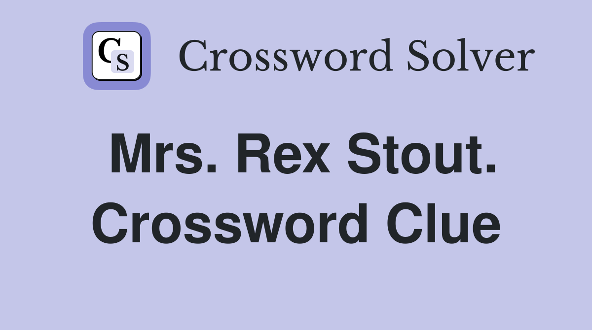 Mrs. Rex Stout. Crossword Clue