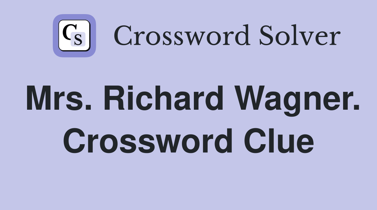Mrs. Richard Wagner. Crossword Clue