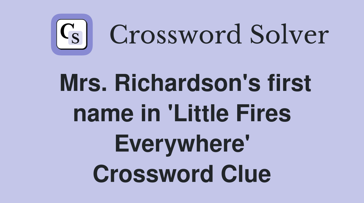 Mrs. Richardson's first name in 'Little Fires Everywhere' Crossword Clue