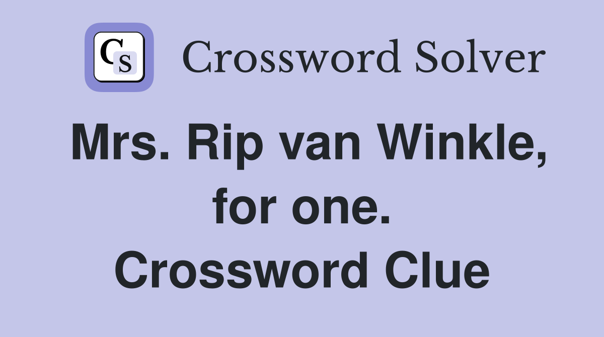 Mrs. Rip van Winkle, for one. Crossword Clue
