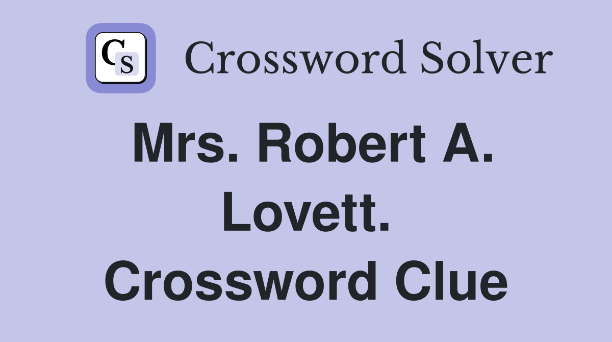 Mrs. Robert A. Lovett. Crossword Clue