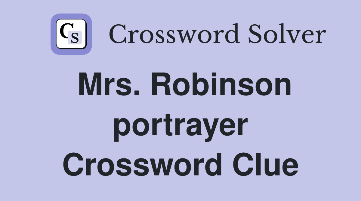 Mrs. Robinson portrayer Crossword Clue