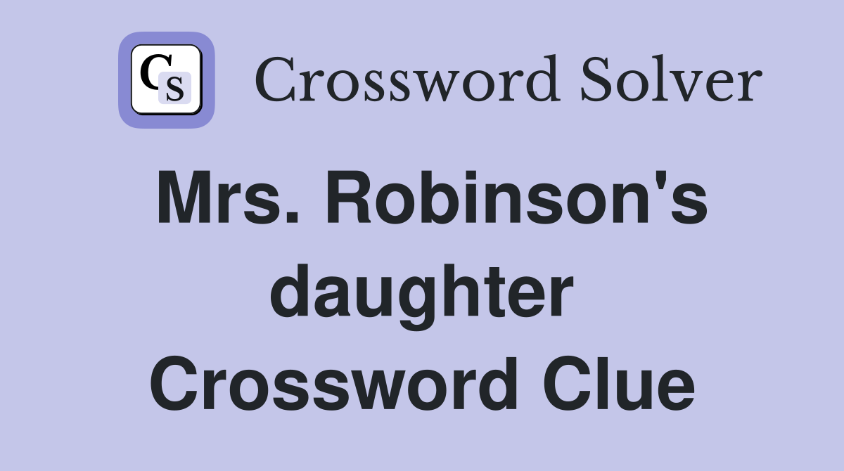 Mrs. Robinson's daughter Crossword Clue