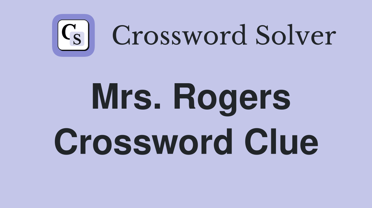 Mrs. Rogers Crossword Clue