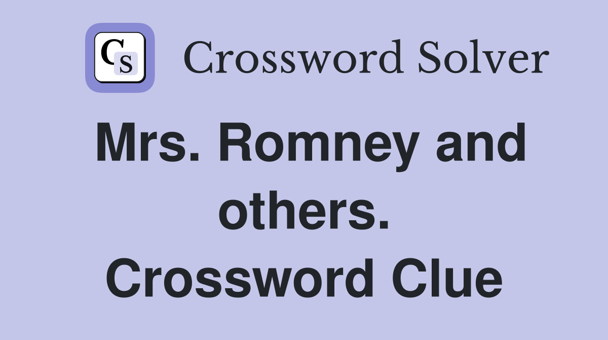Mrs. Romney and others. Crossword Clue