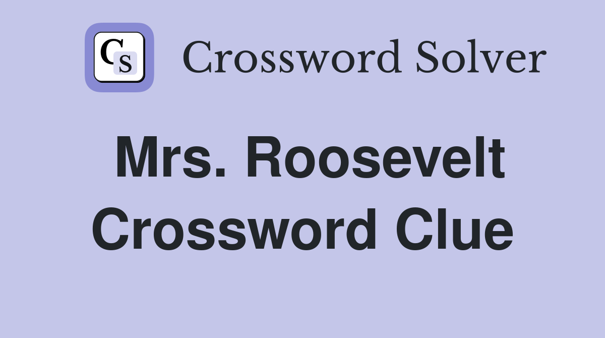 Mrs. Roosevelt Crossword Clue