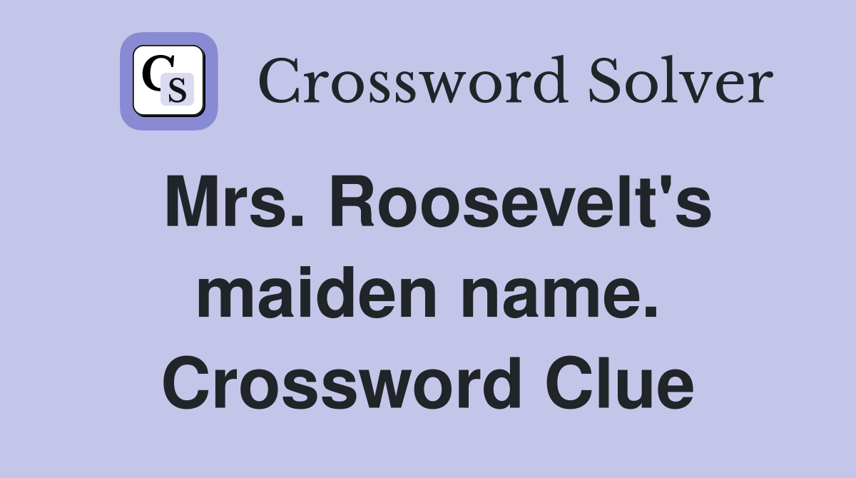 Mrs. Roosevelt's maiden name. Crossword Clue