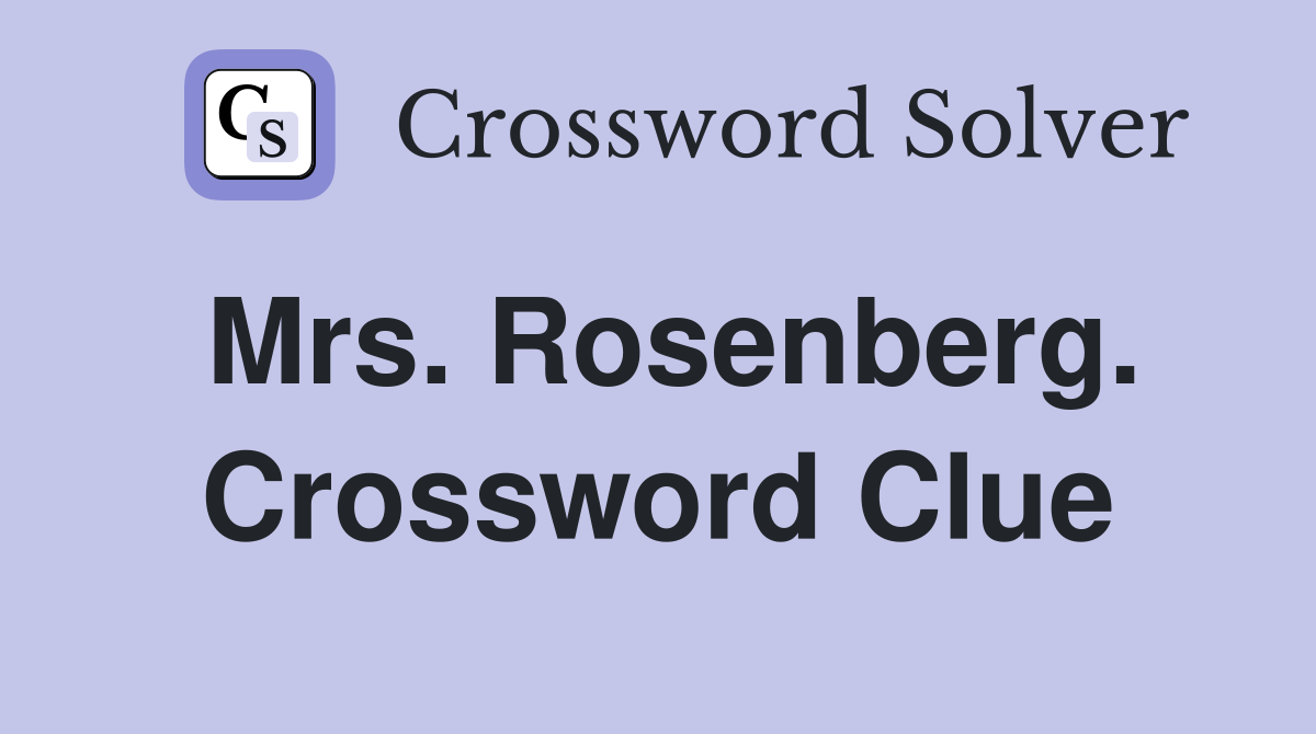 Mrs. Rosenberg. Crossword Clue