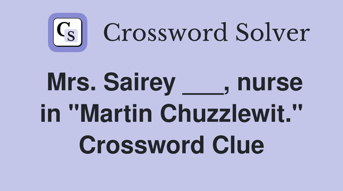 Mrs. Sairey ___, nurse in "Martin Chuzzlewit." Crossword Clue
