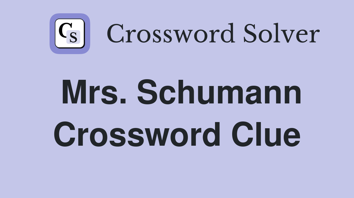 Mrs. Schumann Crossword Clue