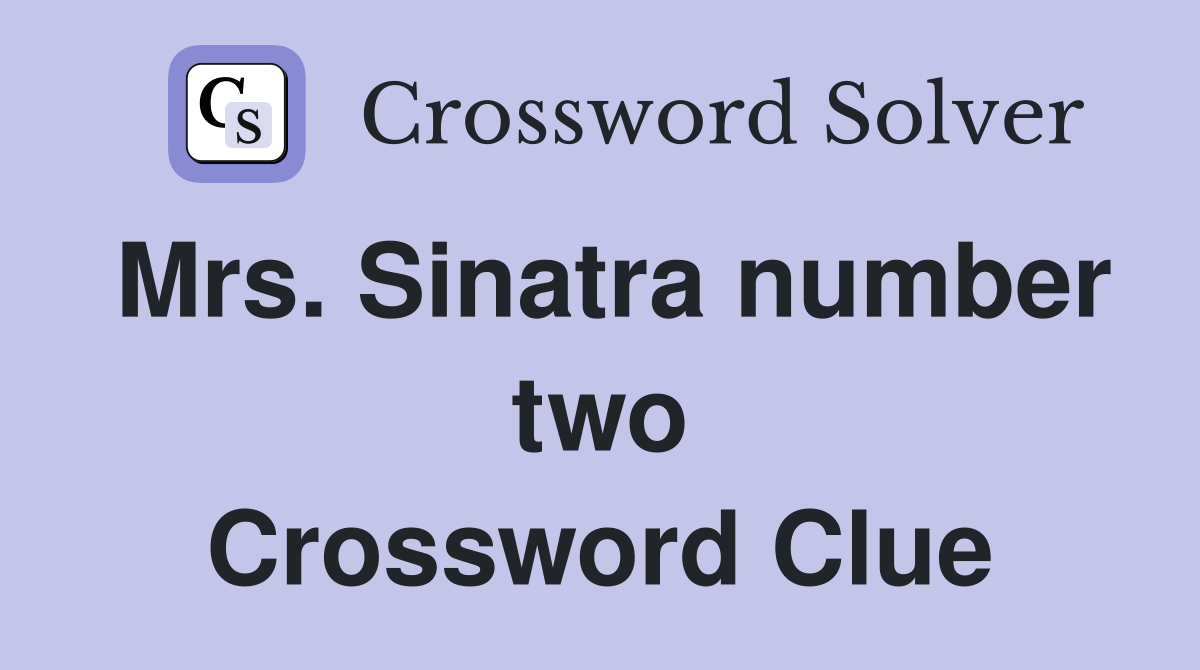 Mrs. Sinatra number two Crossword Clue