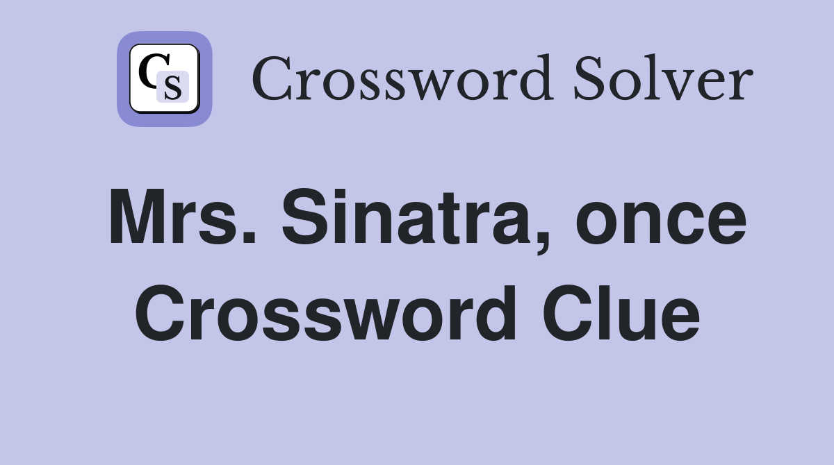 Mrs. Sinatra, once Crossword Clue