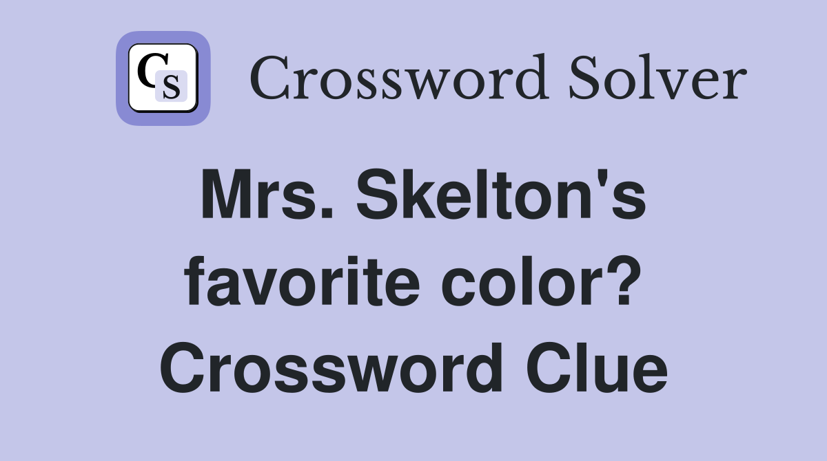 Mrs. Skelton's favorite color? Crossword Clue