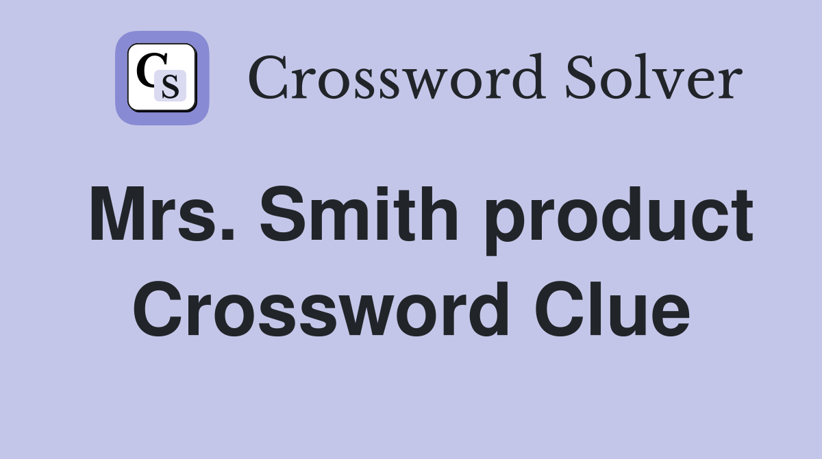 Mrs. Smith product Crossword Clue