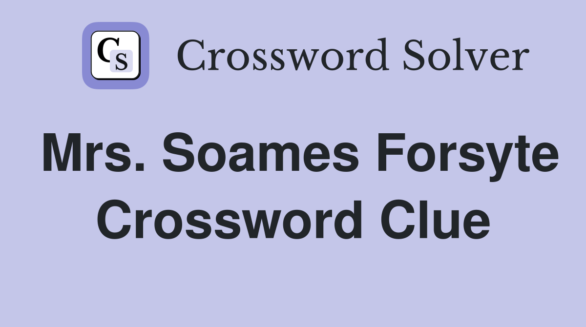 Mrs. Soames Forsyte Crossword Clue